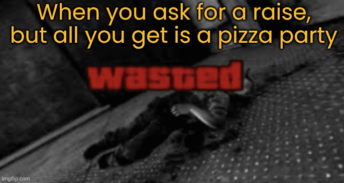 GTA 6 Marketing Strategy: How Rockstar Keeps the Franchise in the Spotlight When you ask for a raise, but all you get is a pizza party
Wasted GTA San Andreas screen