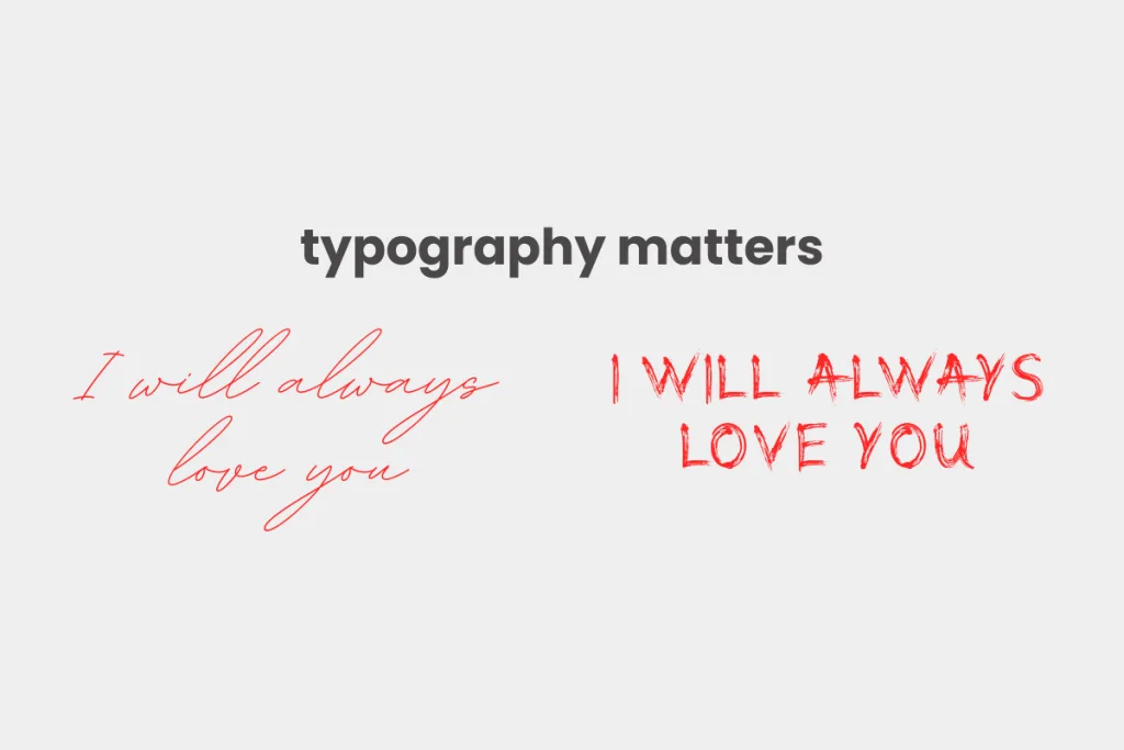 Typography matters. "I will always love you" written in cursive and in all capital letters. 