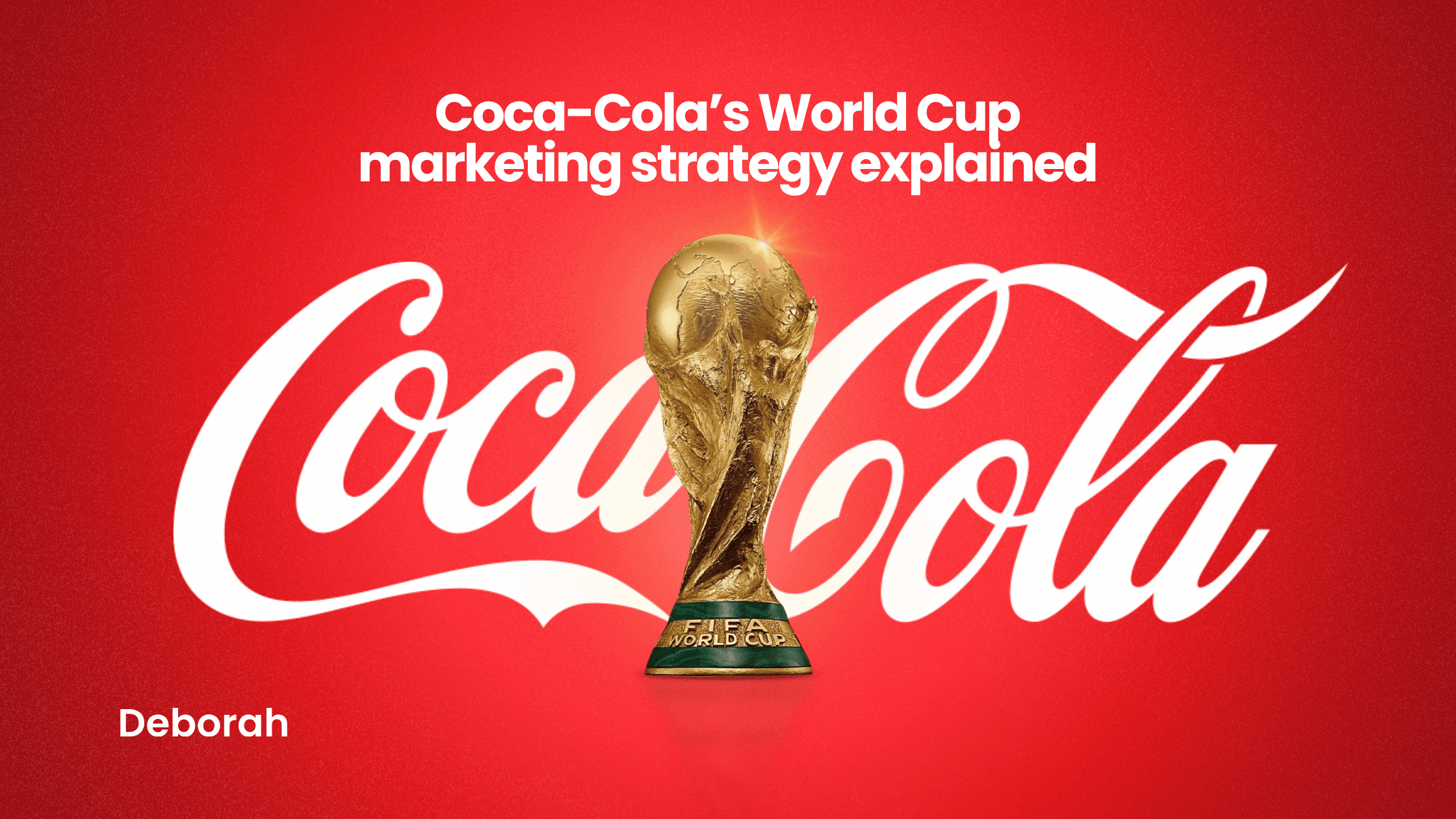 Coca-Cola's World Cup Marketing Strategy Explained