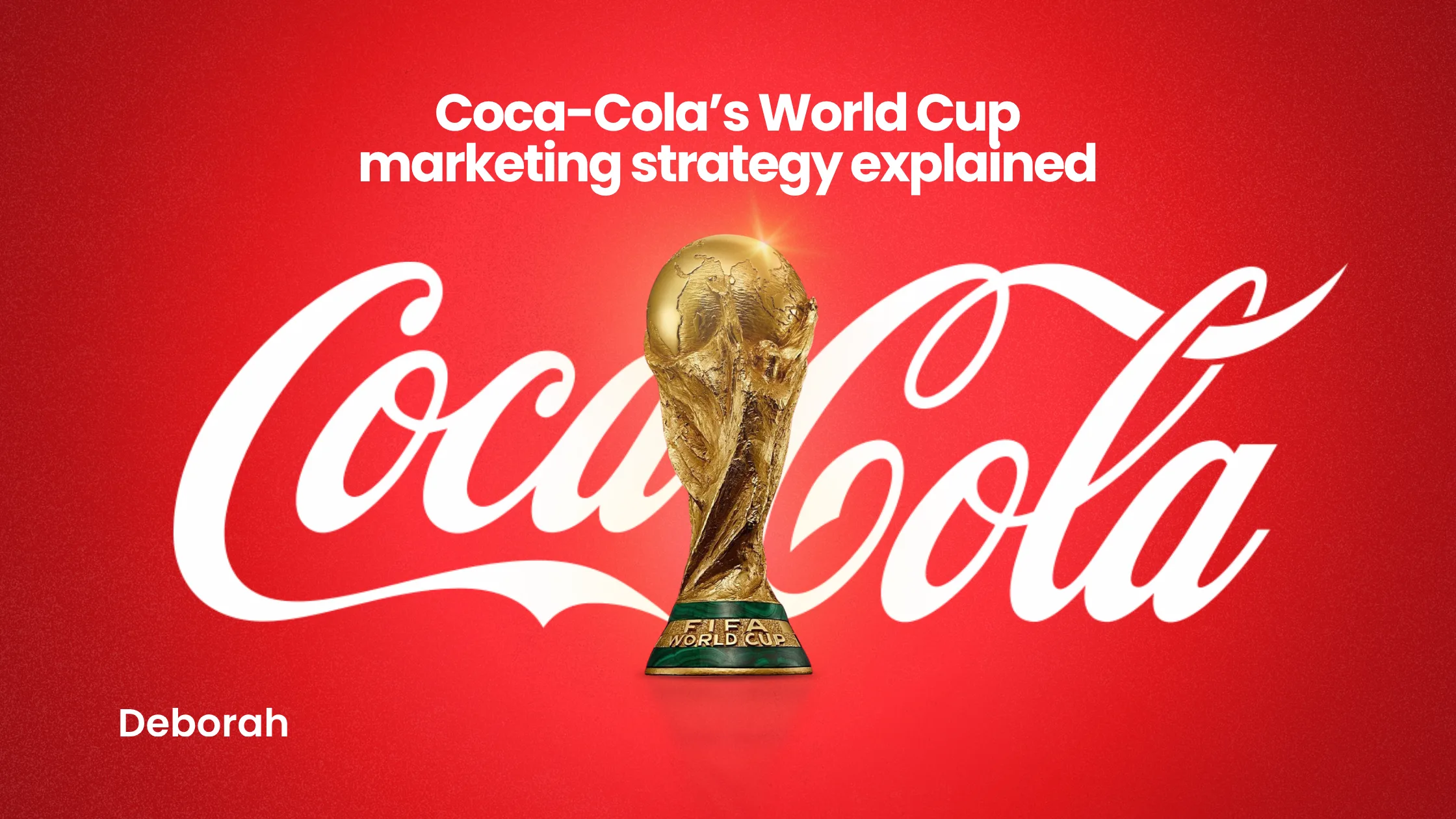 Home Coca-Cola's World Cup Marketing Strategy Explained